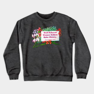 Well Behaved Women Seldom Make History Crewneck Sweatshirt